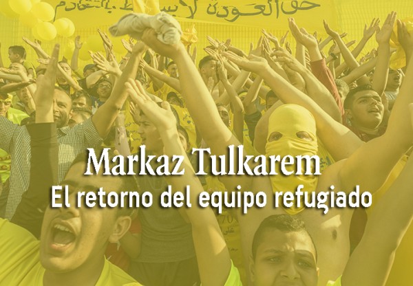 Markaz Tulkarem, el retorno del equipo refugiado's header image