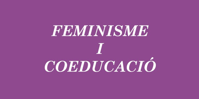 Feminisme i Coeducació: descobreix els nostres projectes